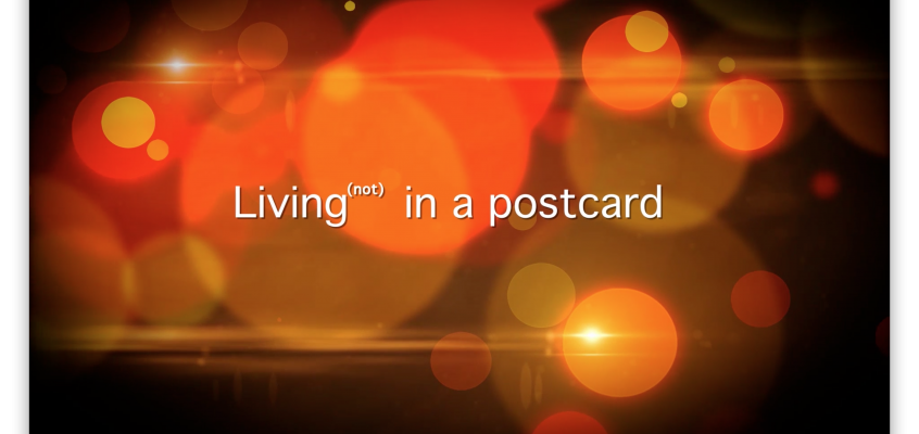 Living (not) in a postcard